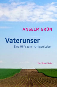 Title: Vaterunser: Hilfe zum richtigen Leben, Author: Anselm Grün