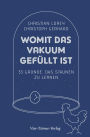 Womit das Vakuum gefüllt ist: 33 Gründe, das Staunen zu lernen