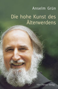 Title: Die hohe Kunst des Älterwerdens, Author: Anselm Grün