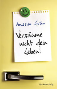 Title: Versäume nicht dein Leben, Author: Anselm Grün