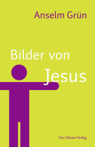 Title: Bilder von Jesus, Author: Anselm Grün