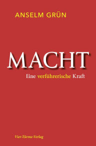 Title: Macht: Eine verführerische Kraft, Author: Anselm Grün