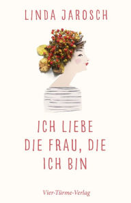 Title: Ich liebe die Frau, die ich bin, Author: Linda Jarosch