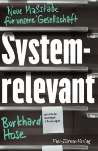 Title: Systemrelevant: Neue Maßstäbe für unsere Gesellschaft, Author: Burkhard Hose