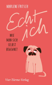 Title: Echt ich: Wie man sich selbst begegnet, Author: Marlene Fritsch