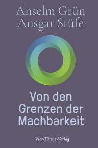 Title: Von den Grenzen der Machbarkeit, Author: Anselm Grün