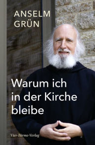 Title: Warum ich in der Kirche bleibe, Author: Anselm Grün