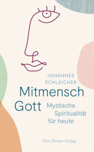 Title: Mitmensch Gott: Mystische Spiritualität für heute, Author: Johannes Schleicher
