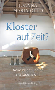 Title: Kloster auf Zeit?: Neue Ideen für eine alte Lebensform, Author: Joana Maria Otto