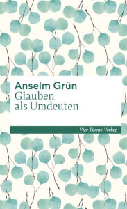 Title: Glauben als Umdeuten, Author: Anselm Grün