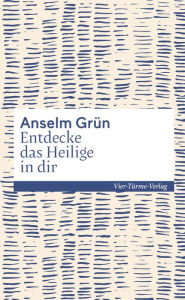 Title: Entdecke das Heilige in dir, Author: Anselm Grün