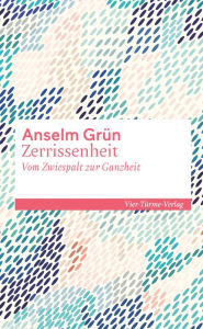 Title: Zerrissenheit: Vom Zwiespalt zur Ganzheit, Author: Anselm Grün