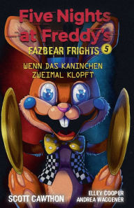 Title: Five Nights at Freddy's - Fazbear Frights 5 - Wenn das Kaninchen zweimal klopft, Author: Scott Cawthon