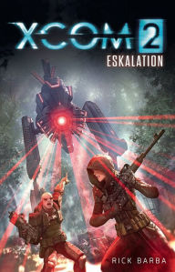 Title: XCOM2: Eskalation: Roman zum Videogame, Author: Rick Barba