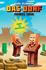 Title: Das Dorf: Primos Sohn: Roman für Minecrafter, Author: Karl Olsberg