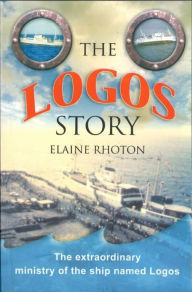 Title: The Logos Story: The extraordinary ministry of the ship named Logos, Author: Elaine Rhoton