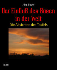 Title: Der Einfluß des Bösen in der Welt: Die Absichten des Teufels, Author: Jörg Bauer