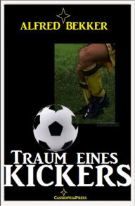 Title: Traum eines Kickers: Fußball-Roman, Author: Alfred Bekker