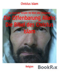 Title: Die Offenbarung Allahs Die Bibel des Christus Islam: Das Buch der Templer Die Bibel aller Religionen, Author: Christus Islam