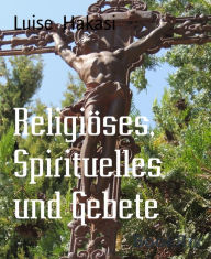 Title: Religiöses, Spirituelles und Gebete, Author: Luise Hakasi