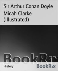 Title: Micah Clarke (Illustrated), Author: Arthur Conan Doyle