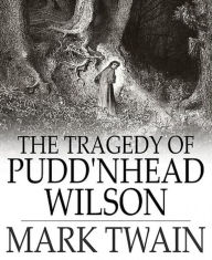 Title: The Tragedy of Pudd'nhead Wilson, Author: Mark Twain