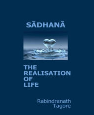 Title: Sadhana: The Realization of Life, Author: Rabindranath Tagore