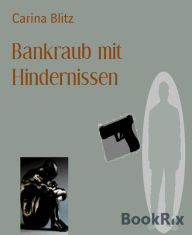 Title: Bankraub mit Hindernissen, Author: Carina Blitz