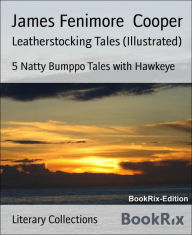 Title: Leatherstocking Tales (Illustrated): 5 Natty Bumppo Tales with Hawkeye, Author: James Fenimore Cooper