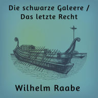 Title: Die schwarze Galeere / Das letzte Recht: Zwei Erzählungen, Author: Wilhelm Raabe
