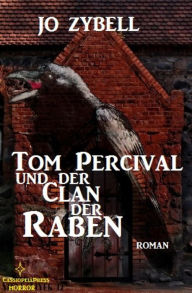 Title: Tom Percival und der Clan der Raben: Dämonenjäger Tom Percival, Band 2: Cassiopeiapress Spannung, Author: Jo Zybell