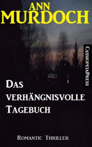 Title: Das verhängnisvolle Tagebuch: Romantic Thriller: Cassiopeiapress Spannung, Author: Ann Murdoch