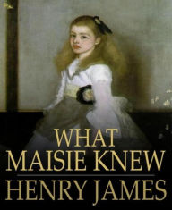 Title: What Maisie Knew, Author: Henry James