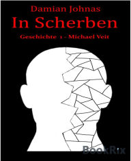 Title: In Scherben: Geschichte 1 - Michael Veit, Author: Damian Johnas