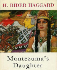 Title: Montezuma's Daughter, Author: H. Rider Haggard