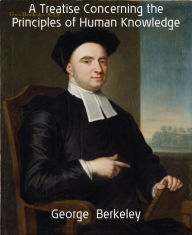 Title: A Treatise Concerning the Principles of Human Knowledge, Author: George Berkeley