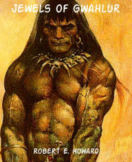 Title: Jewels of Gwahlur, Author: Robert E. Howard