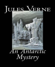 Title: An Antarctic Mystery, Author: Jules Verne