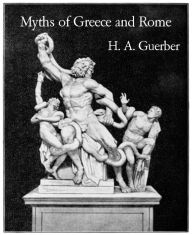 Title: Myths of Greece and Rome, Author: H. A. Guerber