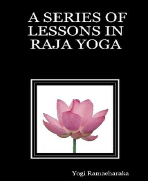 A Series of Lessons in Raja Yoga