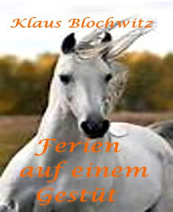 Title: Ferien auf einem Gestüt, Author: Klaus Blochwitz