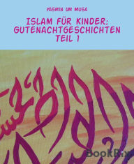 Title: Islam für Kinder: Gutenachtgeschichten Teil 1, Author: Yasmin Um Musa