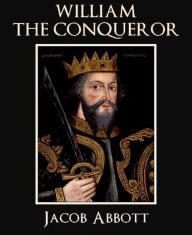 Title: William the Conqueror, Author: Jacob Abbott