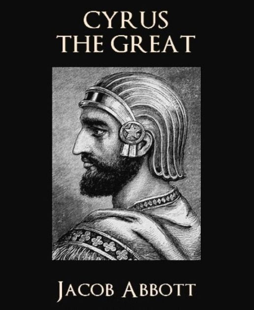 Cyrus the Great by Jacob Abbott | NOOK Book (eBook) | Barnes & Noble®