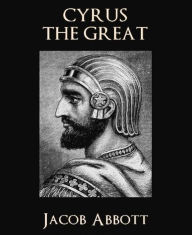 Title: Cyrus the Great, Author: Jacob Abbott