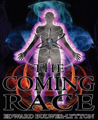 Title: The Coming Race, Author: Edward Bulwer-Lytton