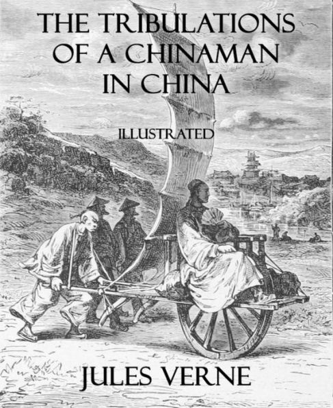 The Tribulations of a Chinaman in China: Illustrated