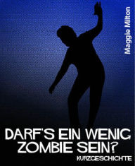 Title: Darf's ein wenig Zombie sein?, Author: Maggie Milton