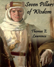 Title: Seven Pillars of Wisdom (Annotated), Author: Thomas E. Lawrence