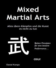 Title: Mixed Martial Arts: Alles übers Kämpfen und die Kunst es nicht zu tun, Author: Daniel Kempe